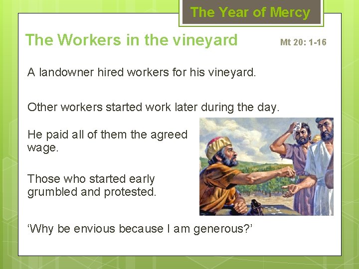 The Year of Mercy The Workers in the vineyard A landowner hired workers for