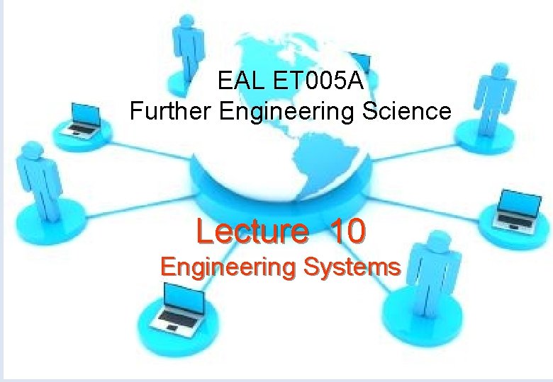 EAL ET 005 A Further Engineering Science Lecture 10 Engineering Systems 