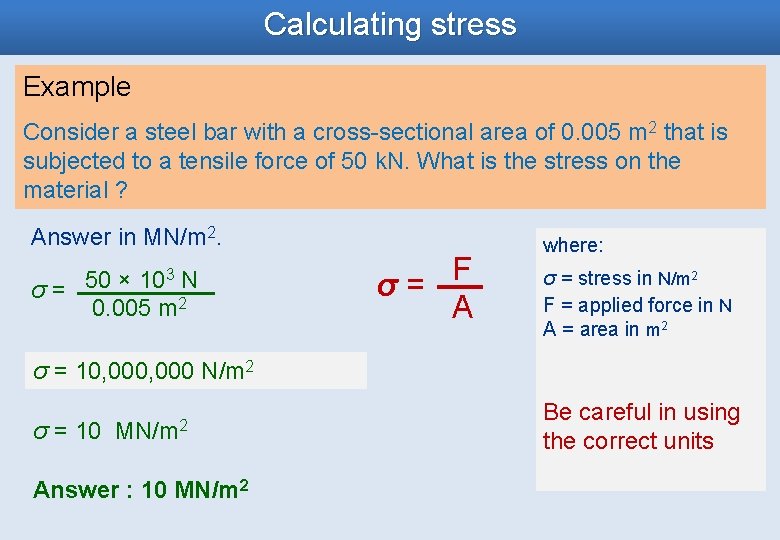 Calculating stress Example Consider a steel bar with a cross-sectional area of 0. 005