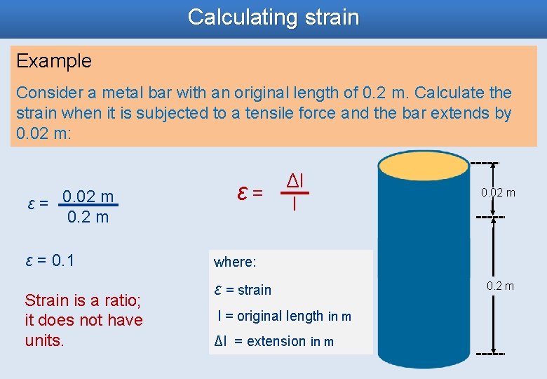Calculating strain Example Consider a metal bar with an original length of 0. 2