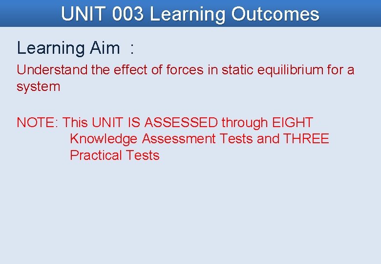 UNIT 003 Learning Outcomes Learning Aim : Understand the effect of forces in static