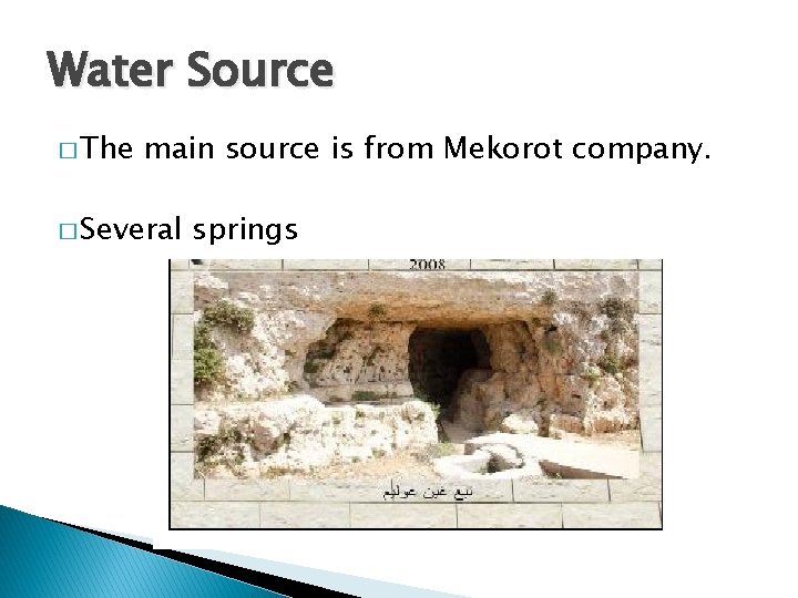 Water Source � The main source is from Mekorot company. � Several springs Water Source � The main source is from Mekorot company. � Several springs
