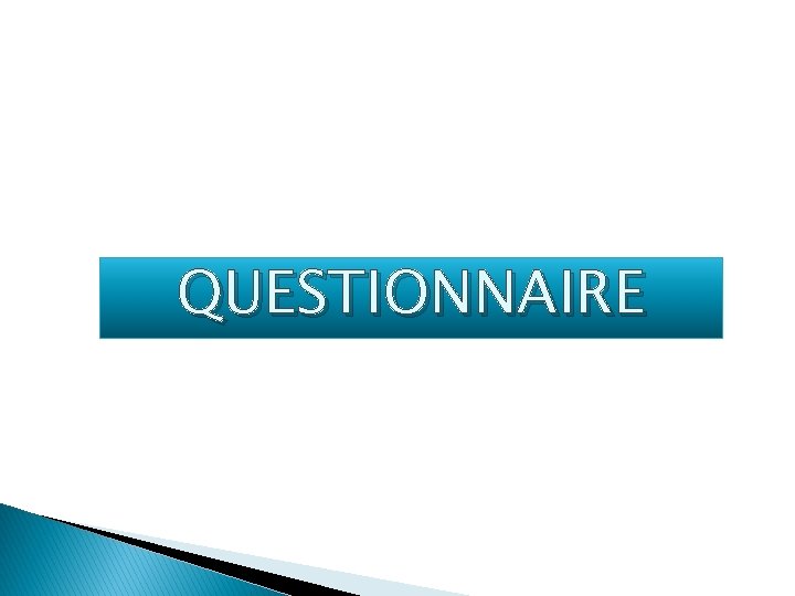 QUESTIONNAIRE QUESTIONNAIRE
