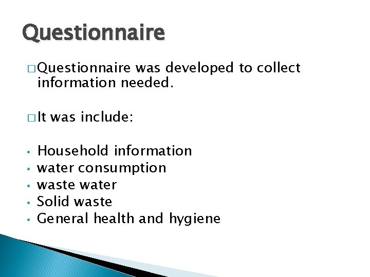 Questionnaire � Questionnaire was developed to collect information needed. � It • • • Questionnaire � Questionnaire was developed to collect information needed. � It • • •