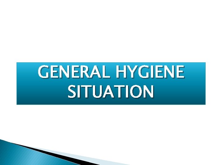 GENERAL HYGIENE SITUATION GENERAL HYGIENE SITUATION
