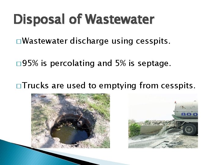 Disposal of Wastewater � 95% discharge using cesspits. is percolating and 5% is septage. Disposal of Wastewater � 95% discharge using cesspits. is percolating and 5% is septage.