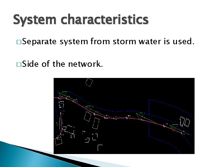 System characteristics � Separate � Side system from storm water is used. of the System characteristics � Separate � Side system from storm water is used. of the
