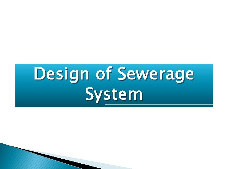 Design of Sewerage System Design of Sewerage System