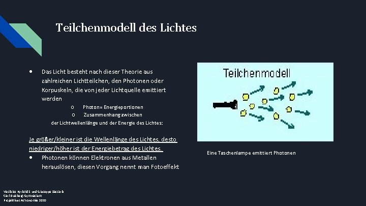 Teilchenmodell des Lichtes • Das Licht besteht nach dieser Theorie aus zahlreichen Lichtteilchen, den