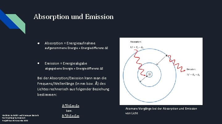 Absorption und Emission ● Absorption = Energieaufnahme aufgenommene Energie = Energiedifferenz ΔE • Emission