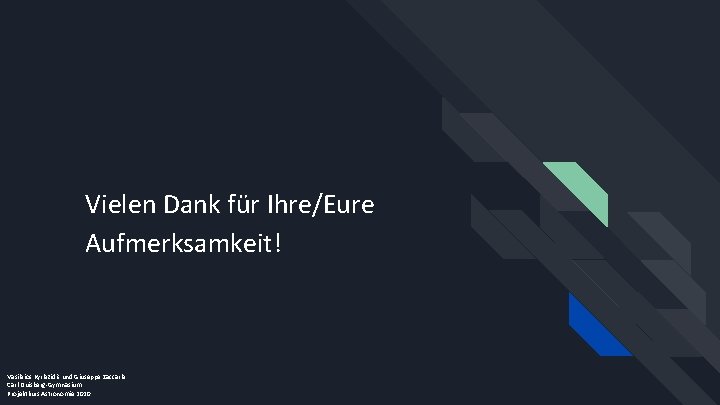 Vielen Dank für Ihre/Eure Aufmerksamkeit! Vasileios Kyriazidis und Giuseppe Zaccaria Carl-Duisberg-Gymnasium Projektkurs Astronomie 2020