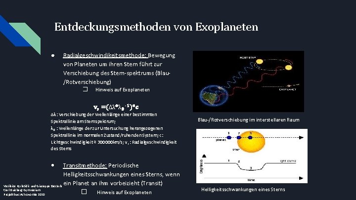 Entdeckungsmethoden von Exoplaneten ● Radialgeschwindikeitsmethode: Bewegung von Planeten um ihren Stern führt zur Verschiebung