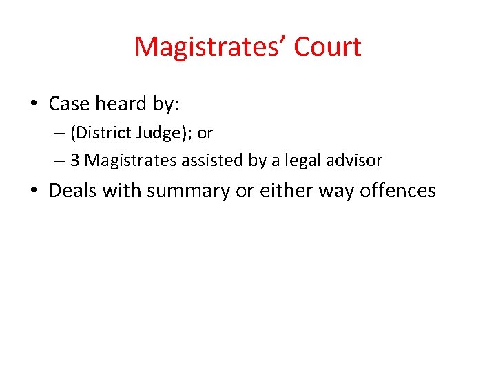 Magistrates’ Court • Case heard by: – (District Judge); or – 3 Magistrates assisted