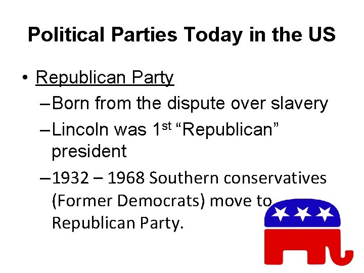 Political Parties Today in the US • Republican Party – Born from the dispute