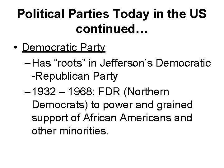 Political Parties Today in the US continued… • Democratic Party – Has “roots” in