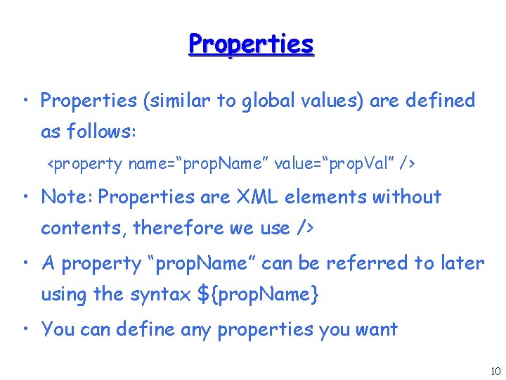 Properties • Properties (similar to global values) are defined as follows: <property name=“prop. Name”