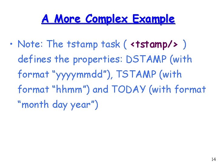 A More Complex Example • Note: The tstamp task ( <tstamp/> ) defines the