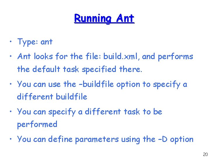 Running Ant • Type: ant • Ant looks for the file: build. xml, and