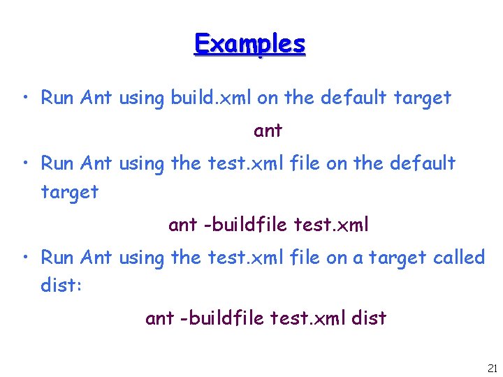 Examples • Run Ant using build. xml on the default target ant • Run