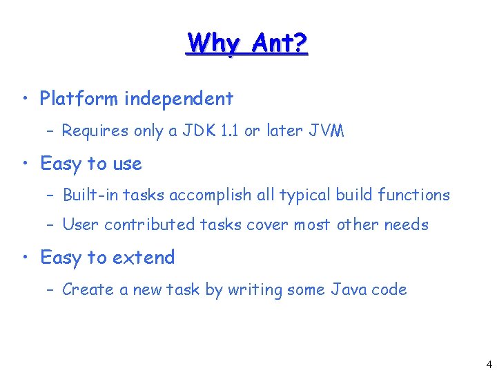 Why Ant? • Platform independent – Requires only a JDK 1. 1 or later