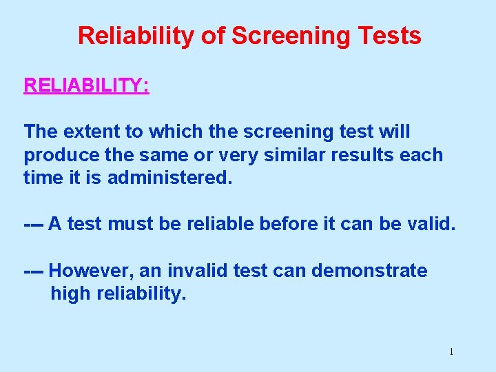 Reliability of Screening Tests RELIABILITY: The extent to which the screening test will produce