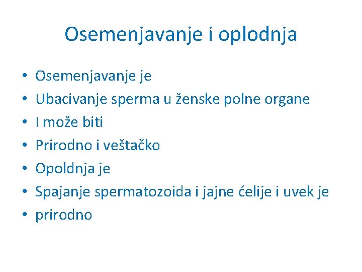 Osemenjavanje i oplodnja • • Osemenjavanje je Ubacivanje sperma u ženske polne organe I