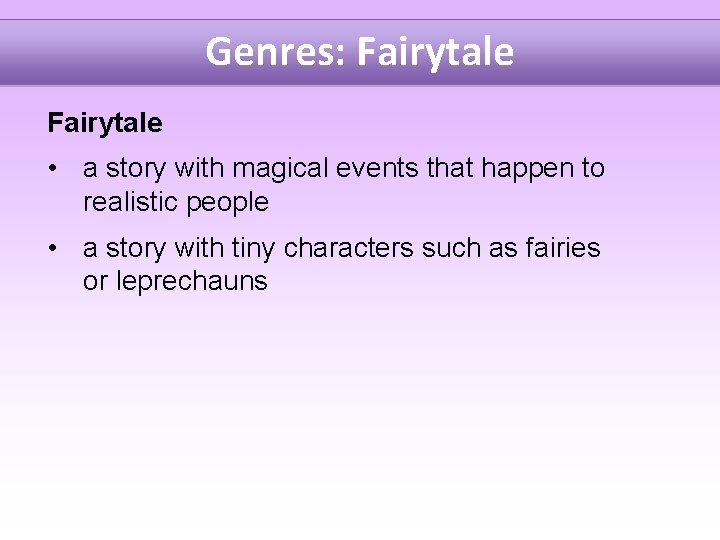 Genres: Fairytale • a story with magical events that happen to realistic people •