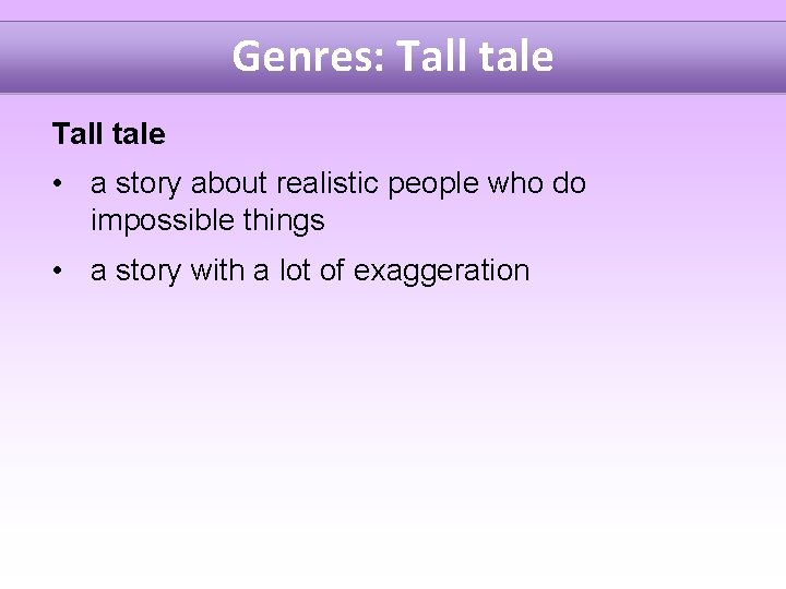 Genres: Tall tale • a story about realistic people who do impossible things •