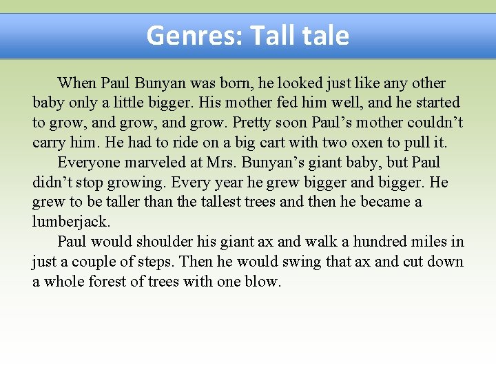 Genres: Tall tale When Paul Bunyan was born, he looked just like any other