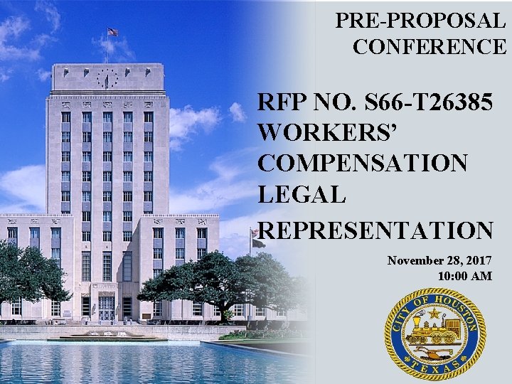 PRE-PROPOSAL CONFERENCE RFP NO. S 66 -T 26385 WORKERS’ COMPENSATION LEGAL REPRESENTATION November 28,