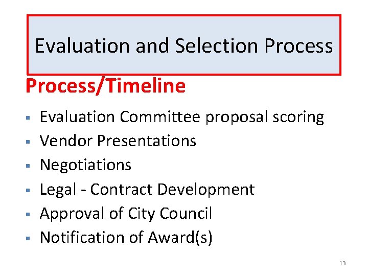 Evaluation and Selection Process/Timeline § § § Evaluation Committee proposal scoring Vendor Presentations Negotiations