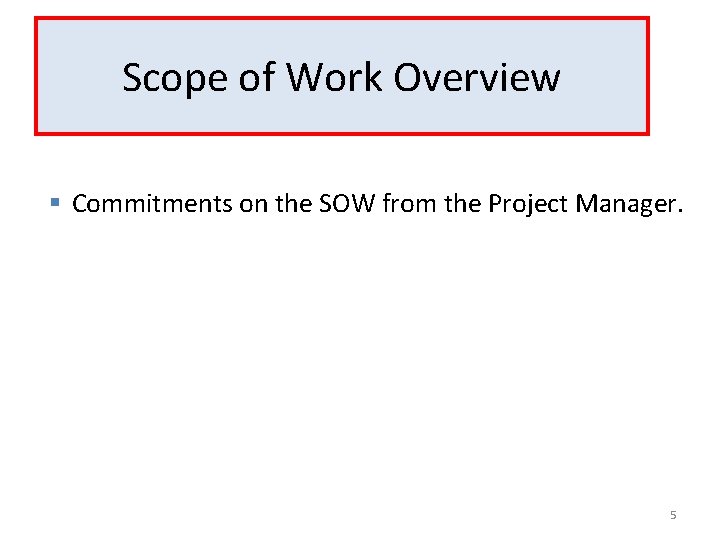 Scope of Work Overview § Commitments on the SOW from the Project Manager. 5