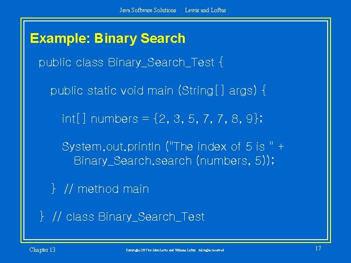 Java Software Solutions Lewis and Loftus Example: Binary Search public class Binary_Search_Test { public