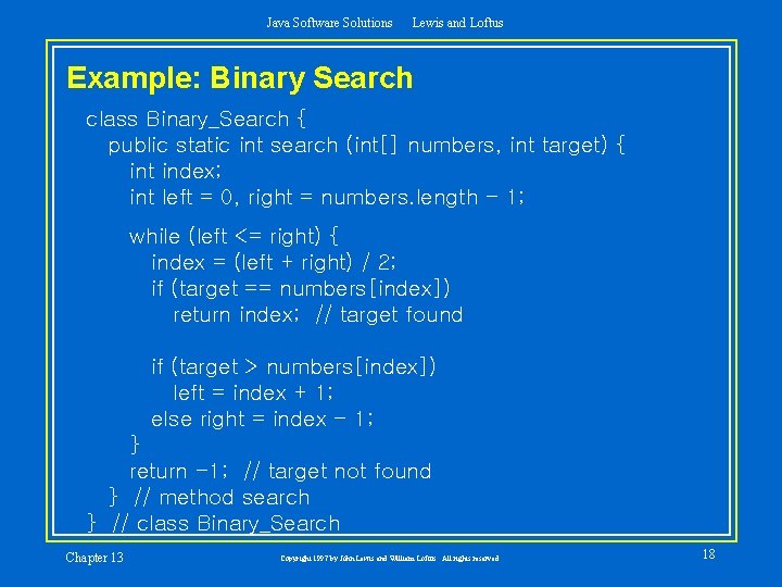 Java Software Solutions Lewis and Loftus Example: Binary Search class Binary_Search { public static