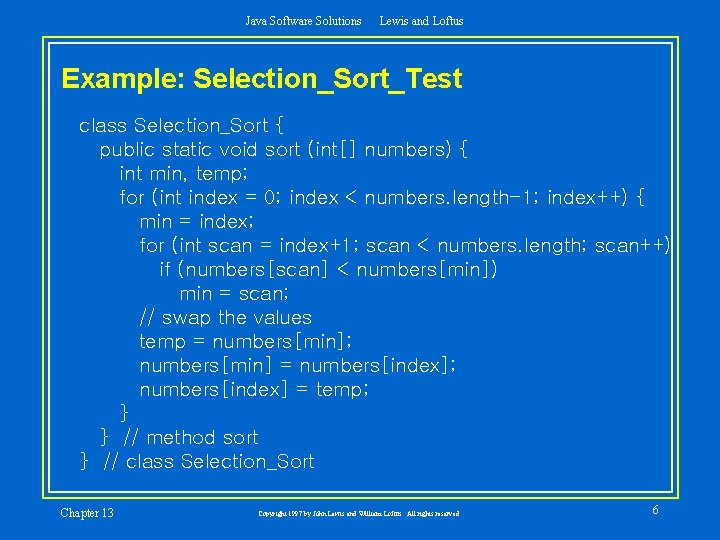 Java Software Solutions Lewis and Loftus Example: Selection_Sort_Test class Selection_Sort { public static void