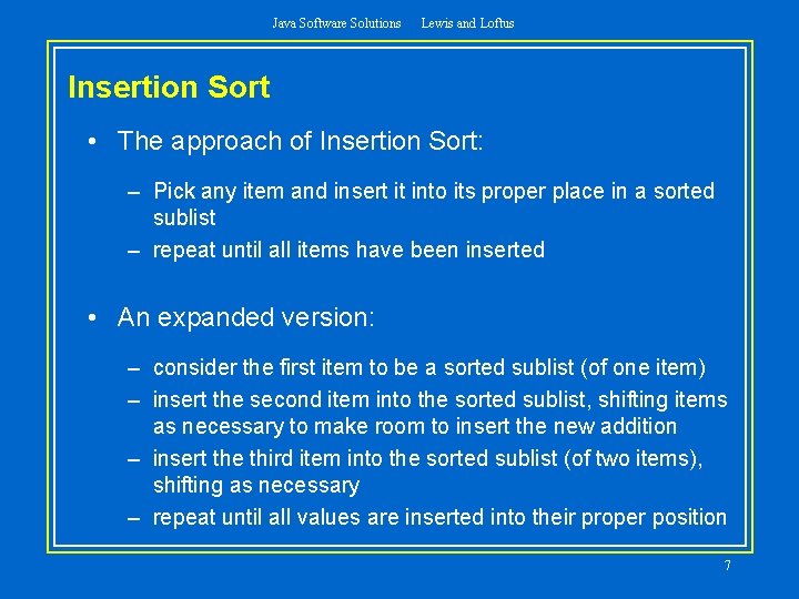 Java Software Solutions Lewis and Loftus Insertion Sort • The approach of Insertion Sort:
