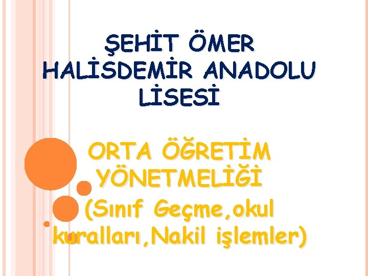 ŞEHİT ÖMER HALİSDEMİR ANADOLU LİSESİ ORTA ÖĞRETİM YÖNETMELİĞİ (Sınıf Geçme, okul kuralları, Nakil işlemler)