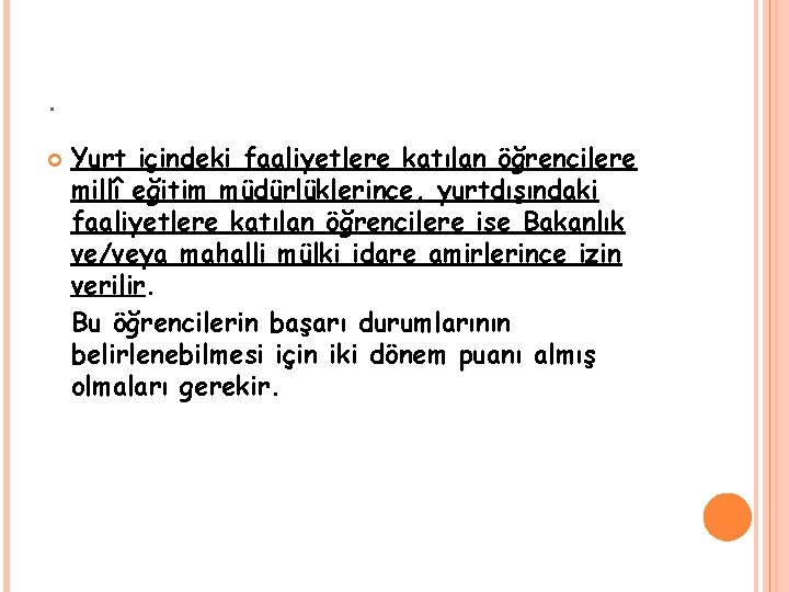 . Yurt içindeki faaliyetlere katılan öğrencilere millî eğitim müdürlüklerince, yurtdışındaki faaliyetlere katılan öğrencilere ise