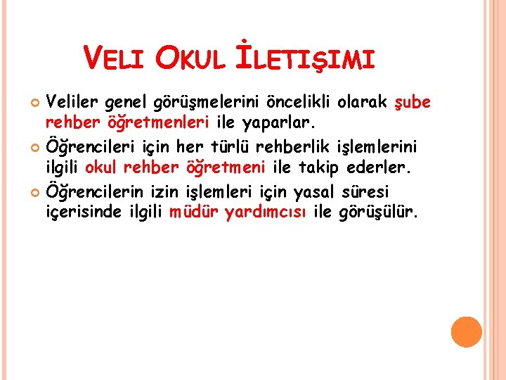 VELI OKUL İLETIŞIMI Veliler genel görüşmelerini öncelikli olarak şube rehber öğretmenleri ile yaparlar. Öğrencileri