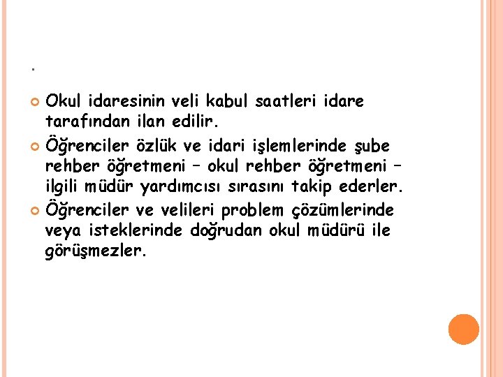 . Okul idaresinin veli kabul saatleri idare tarafından ilan edilir. Öğrenciler özlük ve idari