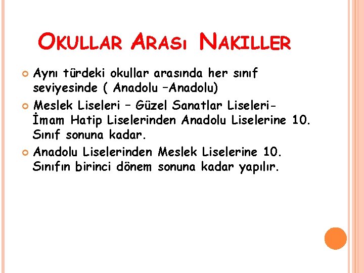 OKULLAR ARASı NAKILLER Aynı türdeki okullar arasında her sınıf seviyesinde ( Anadolu –Anadolu) Meslek