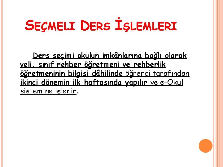 SEÇMELI DERS İŞLEMLERI Ders seçimi okulun imkânlarına bağlı olarak veli, sınıf rehber öğretmeni ve