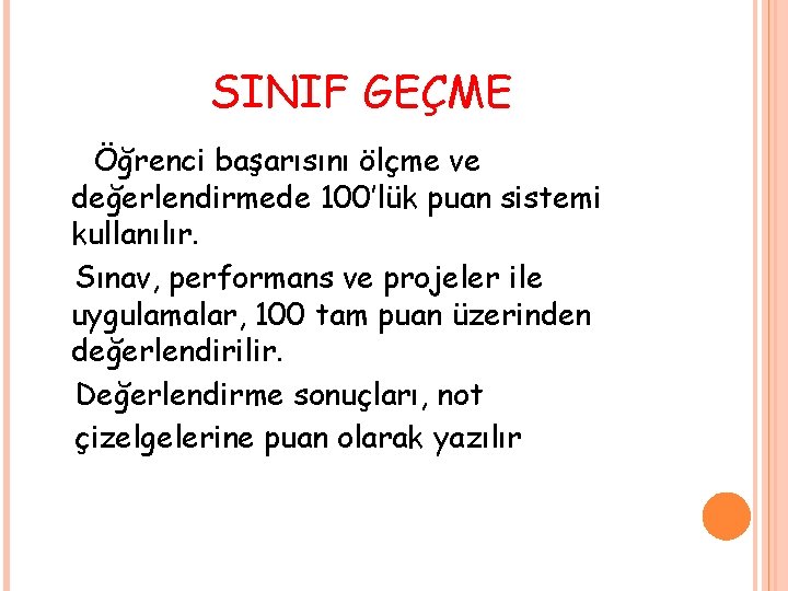 SINIF GEÇME Öğrenci başarısını ölçme ve değerlendirmede 100’lük puan sistemi kullanılır. Sınav, performans ve