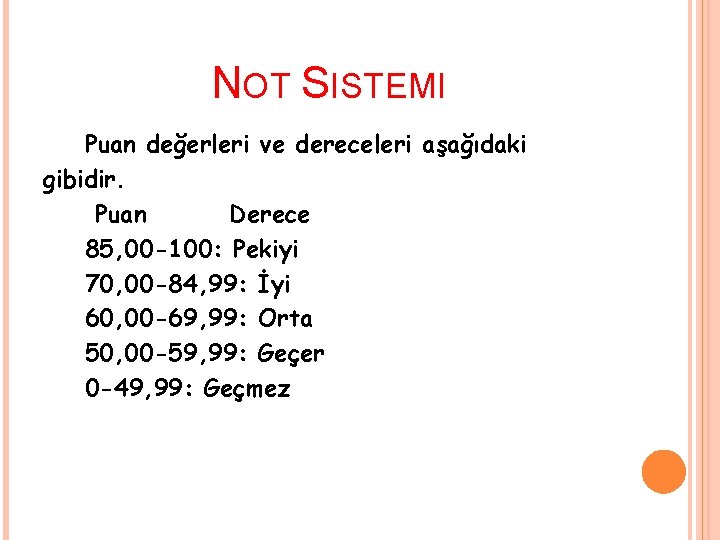NOT SISTEMI Puan değerleri ve dereceleri aşağıdaki gibidir. Puan Derece 85, 00 -100: Pekiyi