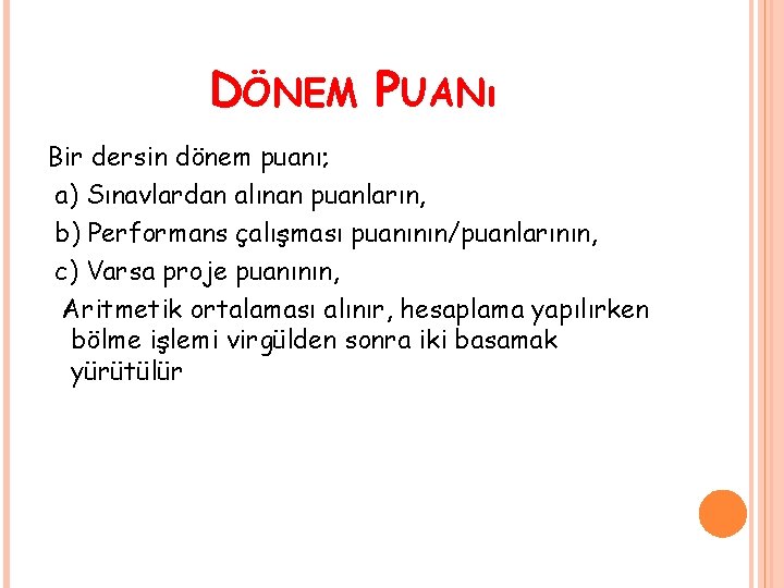 DÖNEM PUANı Bir dersin dönem puanı; a) Sınavlardan alınan puanların, b) Performans çalışması puanının/puanlarının,