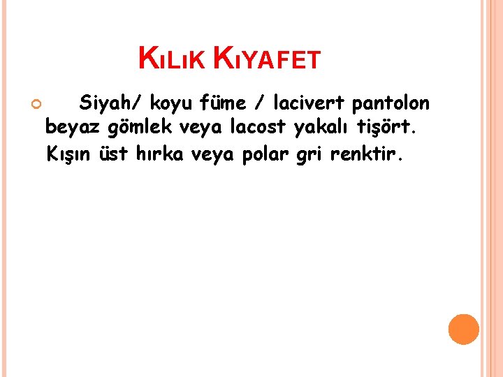 KıLıK KıYAFET Siyah/ koyu füme / lacivert pantolon beyaz gömlek veya lacost yakalı tişört.