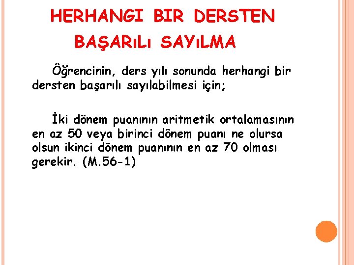 HERHANGI BIR DERSTEN BAŞARıLı SAYıLMA Öğrencinin, ders yılı sonunda herhangi bir dersten başarılı sayılabilmesi