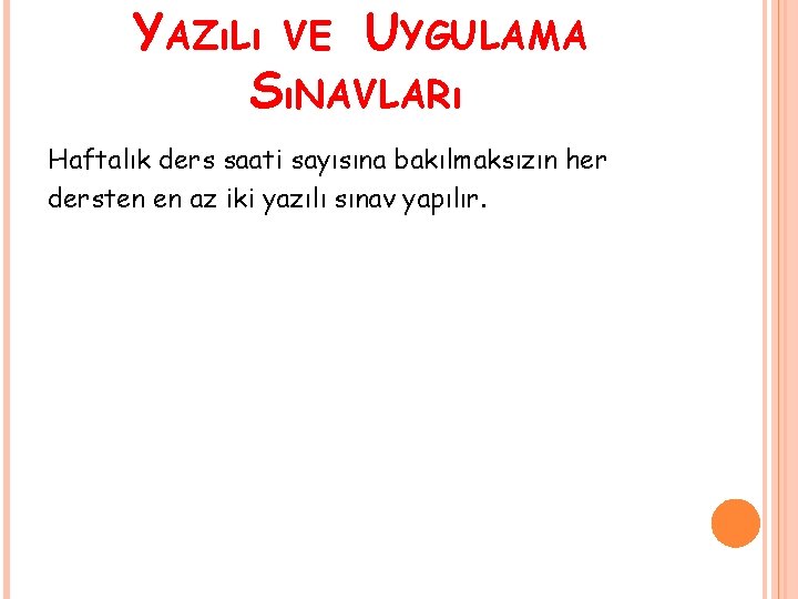 YAZıLı VE UYGULAMA SıNAVLARı Haftalık ders saati sayısına bakılmaksızın her dersten en az iki