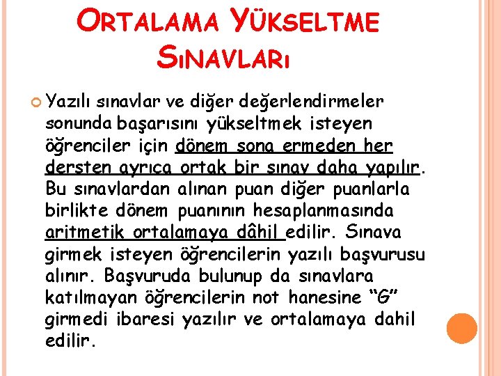 ORTALAMA YÜKSELTME SıNAVLARı Yazılı sınavlar ve diğer değerlendirmeler sonunda başarısını yükseltmek isteyen öğrenciler için