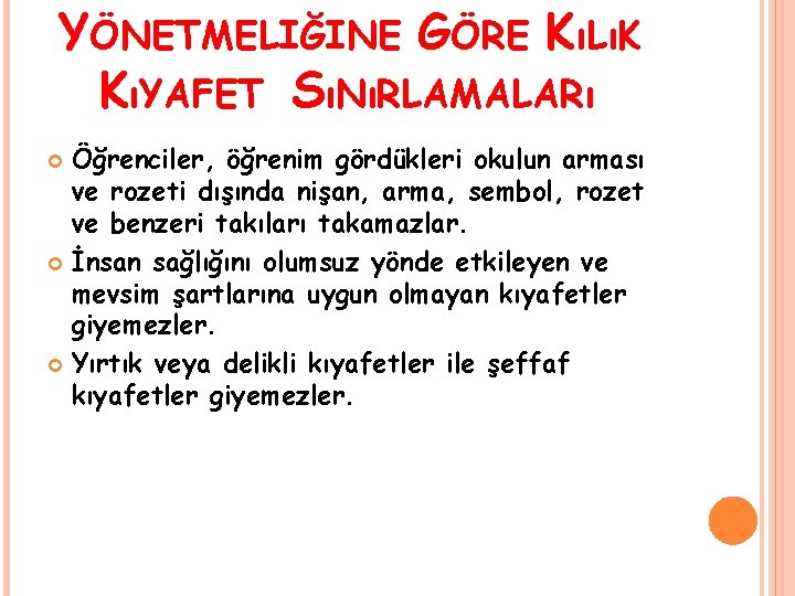 YÖNETMELIĞINE GÖRE KıLıK KıYAFET SıNıRLAMALARı Öğrenciler, öğrenim gördükleri okulun arması ve rozeti dışında nişan,